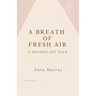 A Breath of Fresh Air (A Transplant Tale)