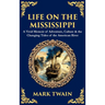 Life on the Mississippi: A Vivid Memoir of Adventure, Culture & the Changing Tides of the American River (Deluxe Hardbound Edition)