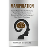 Manipulation: How to Master the Art of Analyzing People and Influence Human Behavior with Dark Psychology and Mind Control Techniques