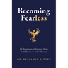 Becoming Fearless: 65 Strategies to Journey from Self-Doubt to Self-Mastery