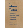 From African to Yankee: Narratives of Slavery and Freedom in Antebellum New England: Narratives of Slavery and Freedom in Antebellum New England