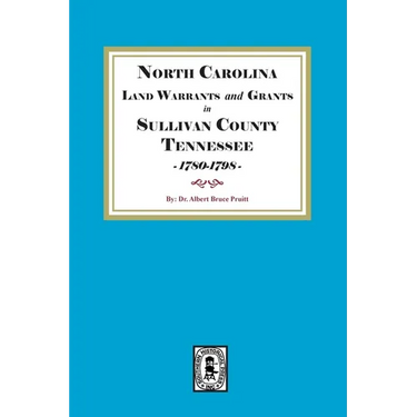 North Carolina Land Warrants and Grants in Sullivan County, Tennessee, 1780-1798.