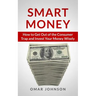 Smart Money: How To Get Out Of The Consumer Trap And Invest Your Money Wisely