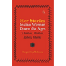 Her-Stories-Indian Women Down the Ages: Thinkers, Workers, Rebels, Queens