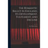 The Romantic Ballet in England, Its Development, Fulfilment, and Decline
