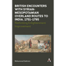 British Encounters with Syrian-Mesopotamian Overland Routes to India, 1751-1795: Rethinking Enlightenment Improvement