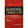 Mastering Respectful Confrontation: A Guide to Personal Freedom and Empowered, Collaborative Engagement