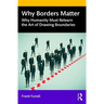 Why Borders Matter: Why Humanity Must Relearn the Art of Drawing Boundaries