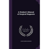 A Student's Manual of Surgical Diagnosis