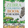 Zebra Coloring Book For Kids: Zebra Coloring Book For Adults