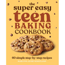 The Super Easy Teen Baking Cookbook: 60 Simple Step-By-Step Recipes