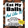 Eat My Balls: And Like It!