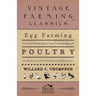 Egg Farming - A Practical Reliable Manual Upon Producing Eggs And Poultry For Market As A Profitable Business Enterprise