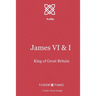 James VI & I: First King of Great Britain