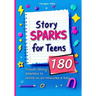Story Sparks for Teens 180 Visual Story Starters to Write in 10 Minutes a Day: A semester length companion designed for classrooms, after school clubs