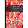 A Treatise On Tuberculosis: The Constitutional Origin of Consumption and Scrofula