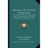 Origins Of Pictish Symbolism: With Notes On The Sun Boar, And A New Reading Of The Newton Inscriptions (1893)