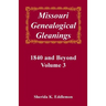 Missouri Genealogical Gleanings, 1840 and Beyond, Volume 3