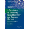 A First Course on Symmetry, Special Relativity and Quantum Mechanics: The Foundations of Physics