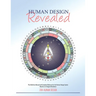 Human Design Revealed: The Definitive Manual and Complete Reference for the Human Design System Based on its Original Revelation