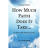 HOW MUCH FAITH DOES IT TAKE ... to Move the Hand of God? Legacy Edition