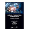 Handbook of Manufacturing Systems and Design: An Industry 4.0 Perspective