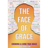 The Face of Grace: Knowing and Living True Grace