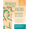Women's Cancers: How to Prevent Them, How to Treat Them, How to Beat Them