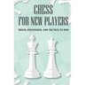Chess For New Players: Rules, Strategies, And Tactics To Win: Books On Chess For Beginners