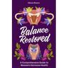 Balance Restored: A Comprehensive Guide to Women's Hormone Health