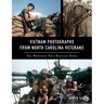 Vietnam Photographs from North Carolina Veterans: The Memories They Brought Home