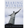 Bearing Witness in Acts and Today