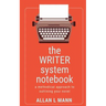 The WRITER System Notebook: A Methodical Approach to Outlining Your Novel
