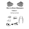 How to Draw Dinosaurs volume 1: This book is unlike other how to draw books. It is not about circles and lines, it is about their anatomy and the scie