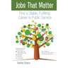 Jobs That Matter: Find a Stable, Fulfilling Career in Public Service