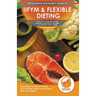 IIFYM & Flexible Dieting: The Ultimate Beginner's "If It Fits Your Macros" Flexible Macros Calorie Counting Diet Guide - Everything You Need To Know T
