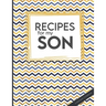 Recipes For My Son: Big Empty Recipe Cookbook As Keepsake Gift For Your Son To Write In