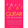 Guitar: For Beginners - Bundle - The Only 5 Books You Need to Learn Guitar Notes, Guitar Tabs and Guitar Soloing Today