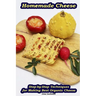 Homemade Cheese: Step-by-Step Techniques for Making Best Organic Cheese: (Homemade Cheese, Cheese Making Techniques, Cheese Recipes)