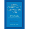 Jesus, Christ and Servant of God: Meditations on the Gospel Accordiong to John