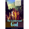 The Leatherwood God (Historical Novel): The Legend of Joseph C. Dylkes - Story of the incredible messianic figure in the early settlement of the Ohio