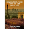 Conversational French Quick and Easy - Part I, II, and III