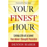 Your Finest Hour: Living Life at a Level You Never Thought Possible