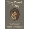 The Word of Dog: What Our Canine Companions Can Teach Us about Living a Good Life