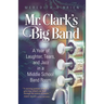 Mr. Clark's Big Band: A Year of Laughter, Tears, and Jazz in a Middle School Band Room