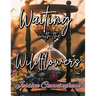 Waiting with the Wildflowers: 30 Days of Hope and Renewal
