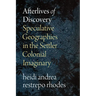 Afterlives of Discovery: Speculative Geographies in the Settler Colonial Imaginary