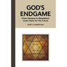 God's Endgame: From Genesis to Revelation: God's Plans for the Future