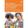 Play Therapy Treatment Planning with Children and Families: A Guide for Mental Health Professionals