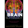 The Brain Supremacy: Notes from the Frontiers of Neuroscience